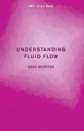 Understanding Fluid Flow di Grae Worster edito da Cambridge University Press