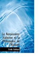 La Renaissance Italienne Et La Philosophie De L'histoire di Emile Gebhart edito da Bibliolife