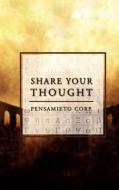 Share Your Thought di Corp Pensamieto Corp, Pensamieto Corp edito da iUniverse