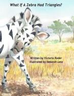 What If a Zebra Had Triangles? di Victoria Roder edito da Dancing with Bear Publishing