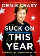 Suck on This Year: LYFAO @ 140 Characters or Less di Denis Leary edito da Viking Books