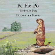 Pe-Pie-Po the Prairie Dog Discovers a Forest di Josie Hudson edito da LIGHTNING SOURCE INC