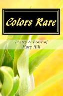 Colors Rare di Mary Hill edito da LIGHTNING SOURCE INC