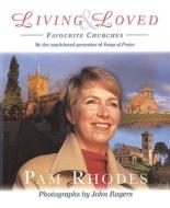 Living & Loved: A Celebration of Churches di Pam Rhodes edito da Lion Publishing Plc