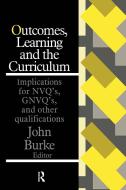 Outcomes, Learning And The Curriculum di John Burke edito da Routledge