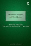 International Migration and Global Justice di Satvinder Juss edito da Taylor & Francis Ltd