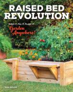 Raised Bed Revolution: Build It, Fill It, Plant It ... Garden Anywhere! di Tara Nolan edito da COOL SPRINGS PR