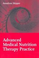 Advanced Medical Nutrition Therapy Practice di Annalynn Skipper edito da Jones and Bartlett