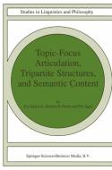 Topic-Focus Articulation, Tripartite Structures, and Semantic Content di Eva Hajicová, Barbara B. H. Partee, P. Sgall edito da Springer Netherlands