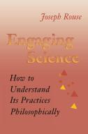 Engaging Science di Joseph Rouse edito da Cornell University Press