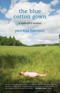 The Blue Cotton Gown: A Midwife's Memoir di Patricia Harman edito da Beacon Press (MA)