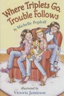 Where Triplets Go, Trouble Follows di Michelle Poploff edito da Holiday House