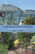 Land of Plants in Motion: Japanese Botany and the World di Thomas R. H. Havens edito da UNIV OF HAWAII PR