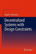 Decentralized Systems with Design Constraints di Magdi S. Mahmoud edito da Springer-Verlag GmbH