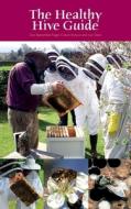 The Healthy Hive Guide di Dan Basterfield, Roger Cullum-Kenyon, Ivor Davis edito da Northern Bee Books