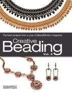 Creative Beading, Vol. 4: The Best Projects from a Year of Bead&Button Magazine edito da Kalmbach Publishing Company
