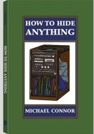 How to Hide Anything di Michael Connor edito da Paladin Press