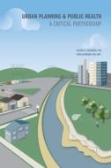 Urban Planning & Public Health: A Critical Partnership di Michael R. Greenberg edito da AMER PUBLIC HEALTH ASSN