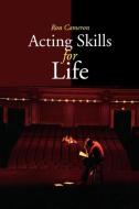 Acting Skills for Life: Third Edition di Ron Cameron edito da DUNDURN PR LTD