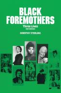 Black Foremothers: Three Lives, Second Edition di Dorothy Sterling edito da FEMINIST PR
