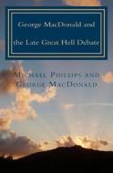 George MacDonald & Late Great Hell Debate di Michael Phillips edito da Sunrise Books