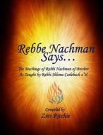 Rebbe Nachman Says... the Teachings of Rabbi Nachman by Rabbi Shlomo Carlebach di Zivi Ritchie edito da Torah Publishers