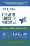 Don't Choose a Cosmetic Surgeon Without Me di Barry Lycka edito da ENCOMPASS ED