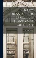 Hardy Perennials for Landscape Planting in Michigan edito da LIGHTNING SOURCE INC
