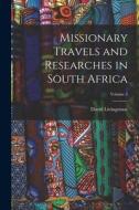 Missionary Travels and Researches in South Africa; Volume 2 di David Livingstone edito da LEGARE STREET PR