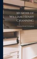 Memoir of William Henry Channing di Octavius Brooks Frothingham edito da LEGARE STREET PR