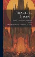 The Gospel Liturgy: A Prayer-Book for Churches, Congregations, and Families di General Convention of Universalists edito da LEGARE STREET PR