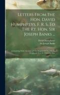 Letters From The Hon. David Humphreys, F. R. S. To The Rt. Hon. Sir Joseph Banks ...: Containing Some Account Of The Serpent Of The Ocean, Frequently di David Humphreys edito da LEGARE STREET PR