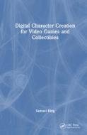 Digital Character Creation For Video Games And Collectibles di Samuel King edito da Taylor & Francis Ltd