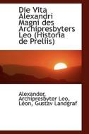 Die Vita Alexandri Magni Des Archipresbyters Leo (historia De Preliis) di Alexander edito da Bibliolife