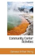 Community Center Activities di Clarence Arthur Perry edito da Bibliolife