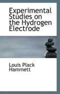 Experimental Studies On The Hydrogen Electrode di Louis Plack Hammett edito da Bibliolife