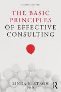 The Basic Principles of Effective Consulting di Linda K. (Loyola University Chicago Stroh edito da Taylor & Francis Ltd
