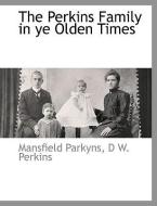 The Perkins Family in Ye Olden Times di Mansfield Parkyns, D. W. Perkins edito da BCR (BIBLIOGRAPHICAL CTR FOR R