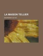 La Maison Tellier di Guy de Maupassant edito da Rarebooksclub.com