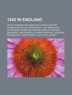 1542 In England: United Kingdom Parliame di Books Llc edito da Books LLC
