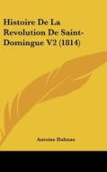 Histoire de La Revolution de Saint-Domingue V2 (1814) di Antoine Dalmas edito da Kessinger Publishing
