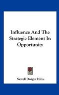 Influence and the Strategic Element in Opportunity di Newell Dwight Hillis edito da Kessinger Publishing