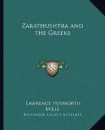Zarathushtra and the Greeks di Lawrence Heyworth Mills edito da Kessinger Publishing