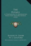 The Potato: A Compilation of Information from Every Available Source (1912) di Eugene H. Grubb, W. S. Guilford edito da Kessinger Publishing