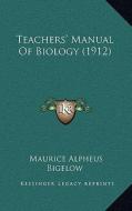 Teachers' Manual of Biology (1912) di Maurice Alpheus Bigelow edito da Kessinger Publishing