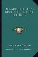 de L'Autorite Et Du Respect Qui Lui Est Du (1851) di Marie Ange Chastel edito da Kessinger Publishing