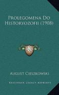 Prolegomena Do Historyozofii (1908) di August Cieszkowski edito da Kessinger Publishing