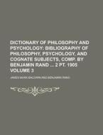 Dictionary of Philosophy and Psychology Volume 3 di James Mark Baldwin edito da Rarebooksclub.com