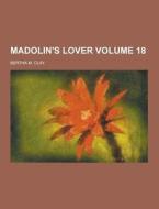 Madolin\'s Lover Volume 18 di Bertha M Clay edito da Theclassics.us