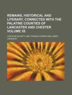Remains, Historical and Literary, Connected with the Palatine Counties of Lancaster and Chester Volume 55 di Chetham Society edito da Rarebooksclub.com